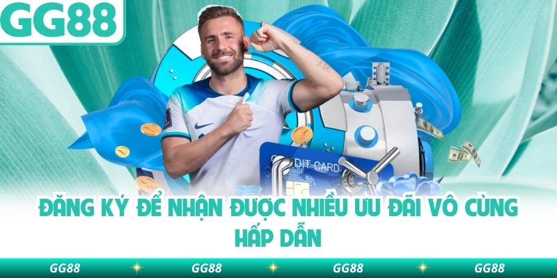 Đăng ký để nhận được nhiều ưu đãi vô cùng hấp dẫn