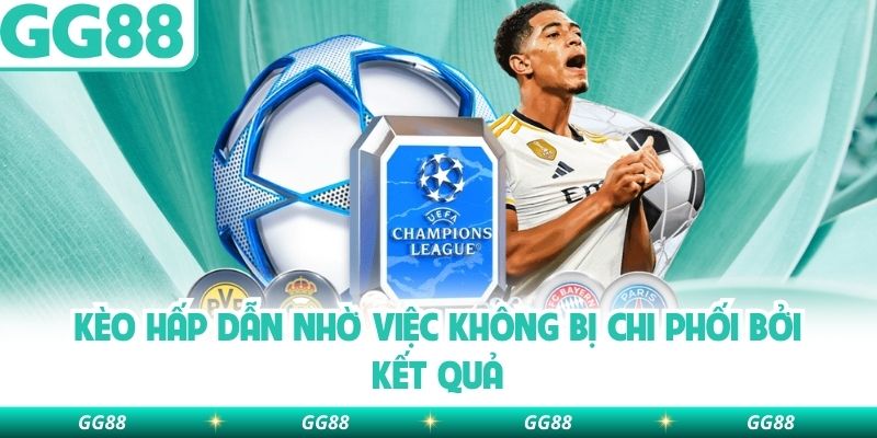 Kèo hấp dẫn nhờ việc không bị chi phối bởi kết quả