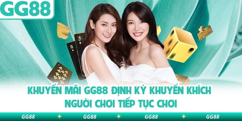 Khuyến mãi GG88 định kỳ khuyến khích người chơi tiếp tục chơi