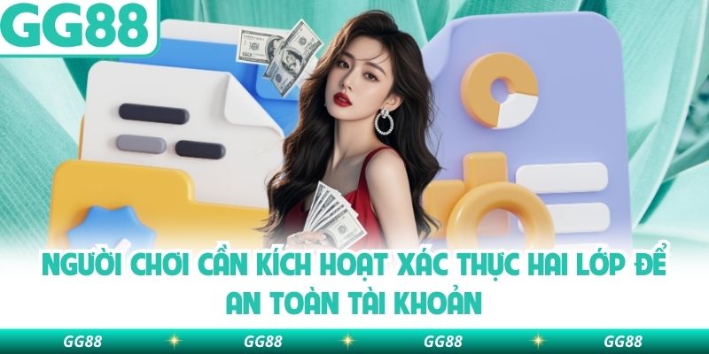 Người chơi cần kích hoạt xác thực hai lớp để an toàn tài khoản