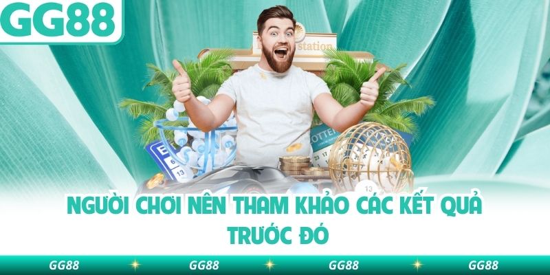 Người chơi nên tham khảo các kết quả trước đó