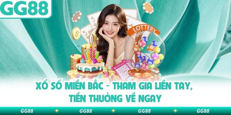 Xổ Số Miền Bắc - Tham Gia Liền Tay, Tiền Thưởng Về Ngay